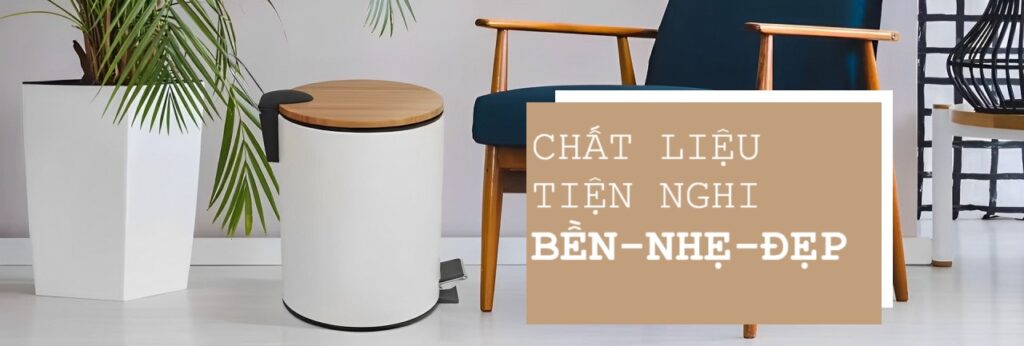 Chất liệu tiện nghi: Bền - Nhẹ - Đẹp